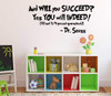 Motivational Quotes Wall Decal Vinyl Decor "And Will You Succeed? Yes You will Indeed!" Saying for Kids Playroom, Bedroom, Baby Nursery, School Classroom, Library, Preschool, Day Care, Graduation