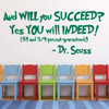 Motivational Quotes Wall Decal Vinyl Decor "And Will You Succeed? Yes You will Indeed!" Saying for Kids Playroom, Bedroom, Baby Nursery, School Classroom, Library, Preschool, Day Care, Graduation