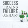 Motivational Wall Decal - SUCCESS Trains FAILURE Complains - Inspirational Vinyl Quotes for Bedroom Decor, Living Room, Dorm or Home Decoration