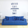 Nautical Wall Decal Decoration - Whatever Floats Your Boat - Vinyl Decor Quote for Bedroom, Playroom Or Bathroom.