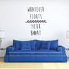 Nautical Wall Decal Decoration - Whatever Floats Your Boat - Vinyl Decor Quote for Bedroom, Playroom Or Bathroom.