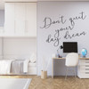 Never Stop Dreaming Wall Decal - Vinyl Home Decor Quote Lettering - 'Don't Quit Your Day Dream