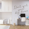 Never Stop Dreaming Wall Decal - Vinyl Home Decor Quote Lettering - 'Don't Quit Your Day Dream