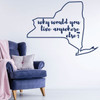 New York Wall Decal - Why Would You Live Anywhere Else - State Vinyl Art Silhouette for Home Decor, Living Room or Family Room Decoration