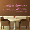 Quote Wall Decals - To Err Is Human; To Forgive, Divine - Alexander Pope Quotes, Famous Quotes Wall Decals for the Home, Office, or Classroom