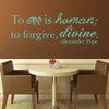 Quote Wall Decals - To Err Is Human; To Forgive, Divine - Alexander Pope Quotes, Famous Quotes Wall Decals for the Home, Office, or Classroom