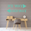 Teacher Gift Wall Decal - Funny My Way or Highway Quote Sign Vinyl Sticker - Husband, Wife, or Boss Present