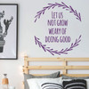 Teen inspirational Wall Decal - Let Us Not Grow Weary of Doing Good - Vinyl Decoration for Bedroom, Living Room or Home Decor