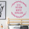Teen inspirational Wall Decal - Let Us Not Grow Weary of Doing Good - Vinyl Decoration for Bedroom, Living Room or Home Decor