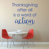 Thanksgiving Decor - Thanksgiving After All is a Word of Action - Church Wall Decals, Home Wall Decor, Office Wall Art