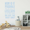 Wall Decal for Boy's Bedroom or Playroom Vinyl Sticker Decor - How Is It Possible That Out Of All The Little Boys In The World, We Got the Best One