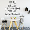 Wall Decal for Girl's Room - Not All Girls Are Princesses Some Are Superheroes - Children Decoration For Bedroom Or Playroom