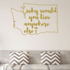 Washington Wall Decal - Why Would You Live Anywhere Else - State Vinyl Art Silhouette for Home Decor, Living Room or Family Room Decoration