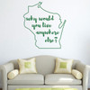 Wisconsin Wall Decal - Why Would You Live Anywhere Else - State Vinyl Art Silhouette for Home Decor, Living Room or Family Room Decoration