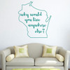 Wisconsin Wall Decal - Why Would You Live Anywhere Else - State Vinyl Art Silhouette for Home Decor, Living Room or Family Room Decoration