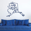 Alaska Wall Decal - Why Would You Live Anywhere Else - State Vinyl Art Silhouette for Home Decor, Living Room or Family Room Decoration