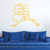 Alaska Wall Decal - Why Would You Live Anywhere Else - State Vinyl Art Silhouette for Home Decor, Living Room or Family Room Decoration