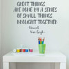 Artist Wall Decor | Vincent Van Gogh Quote Vinyl Decal Lettering: 'Great Things are Done' | Black, White, Brown, Blue, Yellow, Pink, Purple, Other Colors