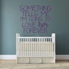 Baby Girl Themed Wall Decal - Something Tells Me I'm Going To Love Her Forever - Vinyl Sticker Decor for Baby's Nursery, Bedroom Kids Room or Playroom Decoration