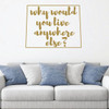 Colorado Wall Decal - Why Would You Live Anywhere Else - State Vinyl Art Silhouette for Home Decor, Living Room or Family Room Decoration