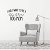 Dog Lover Gifts | I Just Want to Be a Stay at Home Dog Mom | Vinyl Wall Decal For Home Decor or Veterinary Clinic Decoration | Vinyl Sticker for Laptop or Water Bottle