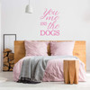 Dog Wall Decal | You Me and the Dogs Quote | Vinyl Sticker Decor for Home, Bedroom, Play Room | Small, Large, Extra Large | Black, White, Pink, Blue, Many other Colors