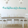 Dining Room Wall Decal - Our Kitchen Is For Dancing - Farmhouse Vinyl Sticker Decoration for Home or Kitchen Decor
