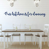 Dining Room Wall Decal - Our Kitchen Is For Dancing - Farmhouse Vinyl Sticker Decoration for Home or Kitchen Decor