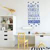 Dinosaur Wall Decal - Always Be Yourself Unless You Can Be A Dinosaur - Vinyl Wall For Boys Room Or Playroom Decoration