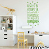 Dinosaur Wall Decal - Always Be Yourself Unless You Can Be A Dinosaur - Vinyl Wall For Boys Room Or Playroom Decoration