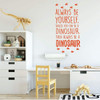 Dinosaur Wall Decal - Always Be Yourself Unless You Can Be A Dinosaur - Vinyl Wall For Boys Room Or Playroom Decoration