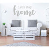 Family Room Wall Decals - Let's Stay Home Quote - Vinyl Art for Living Space, Bedroom or Home Decor