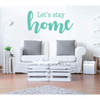 Family Room Wall Decals - Let's Stay Home Quote - Vinyl Art for Living Space, Bedroom or Home Decor