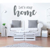 Family Room Wall Decals - Let's Stay Home Quote - Vinyl Art for Living Space, Bedroom or Home Decor