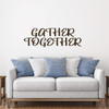 Family Wall Decal ' 'Gather Together' - Vinyl Art for Living Room, Bedroom or Home D'cor ' A Variety of Sizes and Colors