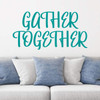 Family Wall Decal ' 'Gather Together' - Vinyl Art for Living Room, Bedroom or Home D'cor ' A Variety of Sizes and Colors