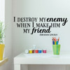 Friendship Quotes Wall Decor - Abraham Lincoln - I Destroy My Enemy - Vinyl Wall Decal Sign Decoration Motivational Patriotic Quotes for Schools Preschools Libraries Teachers and Home