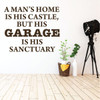 Garage wall Decal - A Man's Home Is His Castle, But HIs Garage Is His Sanctuary - Vinyl Sticker for Bedroom, Playroom, Game Room Or Man Cave Decor.