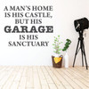Garage wall Decal - A Man's Home Is His Castle, But HIs Garage Is His Sanctuary - Vinyl Sticker for Bedroom, Playroom, Game Room Or Man Cave Decor.