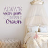 Girl Quote Wall Decor - Vinyl Decal for Tween or Teen's Bedroom - Always Wear Your Invisible Crown - Cursive and Decorative Fonts
