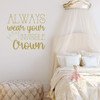 Girl Quote Wall Decor - Vinyl Decal for Tween or Teen's Bedroom - Always Wear Your Invisible Crown - Cursive and Decorative Fonts