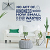Inspirational Wall Decal - No Act Of Kindness - Vinyl Art for Home, Bedroom or Living Room Decor
