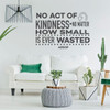 Inspirational Wall Decal - No Act Of Kindness - Vinyl Art for Home, Bedroom or Living Room Decor