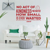 Inspirational Wall Decal - No Act Of Kindness - Vinyl Art for Home, Bedroom or Living Room Decor