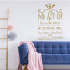 Inspirational Wall Decal - No Act Of Kindness Is Ever Wasted - Vinyl Art for Home, Bedroom or Living Room Decor