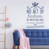 Inspirational Wall Decal - No Act Of Kindness Is Ever Wasted - Vinyl Art for Home, Bedroom or Living Room Decor