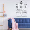 Inspirational Wall Decal - No Act Of Kindness Is Ever Wasted - Vinyl Art for Home, Bedroom or Living Room Decor