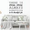 Life Quotes Wall Decals - Gratitude Quotes - "There is always, always, always something to be thankful for" - Inspirational Vinyl Art