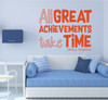 Maya Angelou Quote - All Great Achievements Take Time - Famous Quotes For the Home, Office, or Classroom