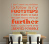 Mother's Day Gifts - I Don't Want My Children to Follow in My Footsteps. - Perfect Gift For Mom, Best Mom Gift, Vinyl Wall Art Decal Sticker For Mother Gifts